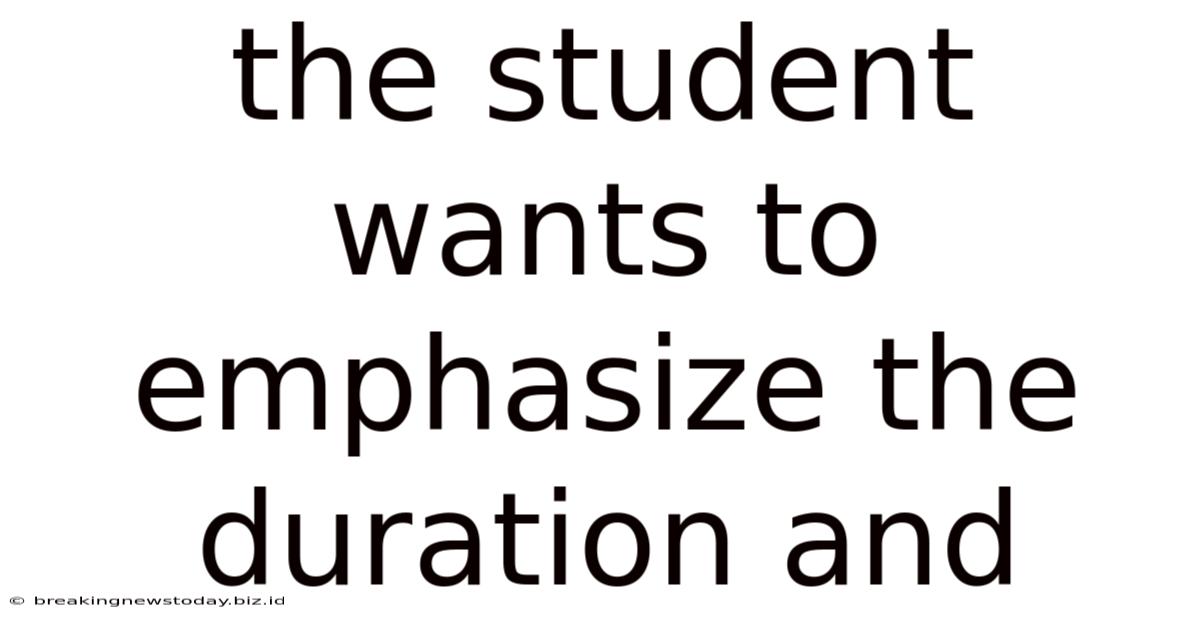 The Student Wants To Emphasize The Duration And