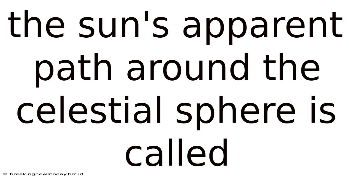 The Sun's Apparent Path Around The Celestial Sphere Is Called