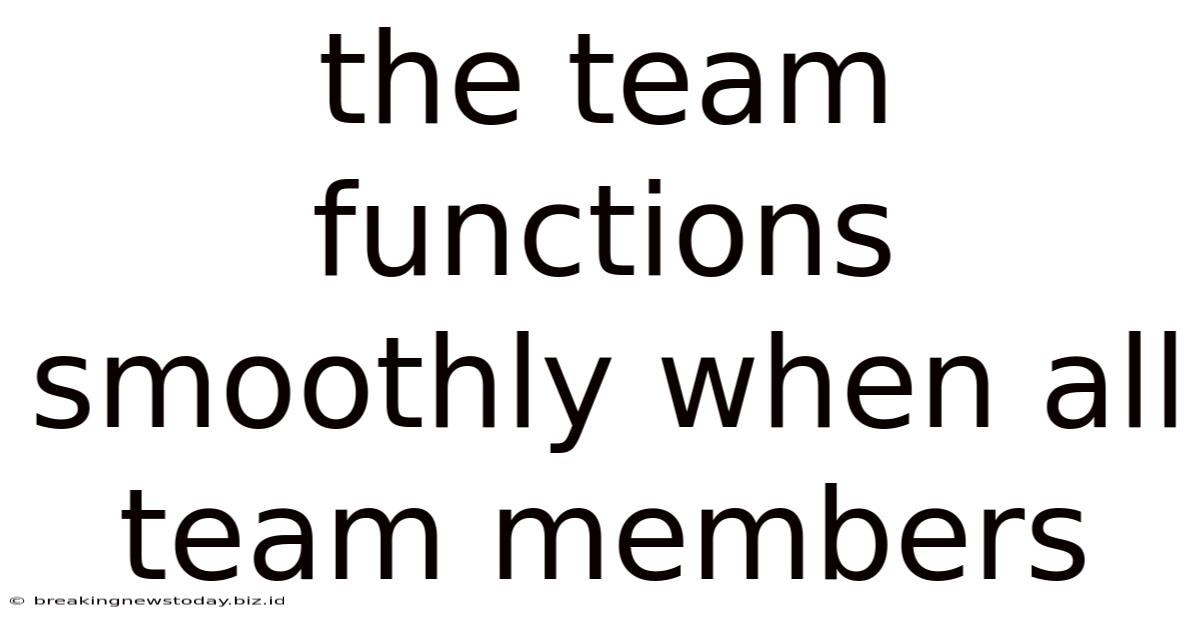 The Team Functions Smoothly When All Team Members