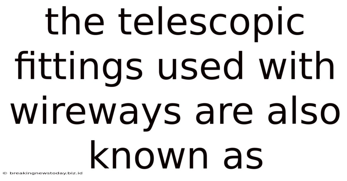 The Telescopic Fittings Used With Wireways Are Also Known As