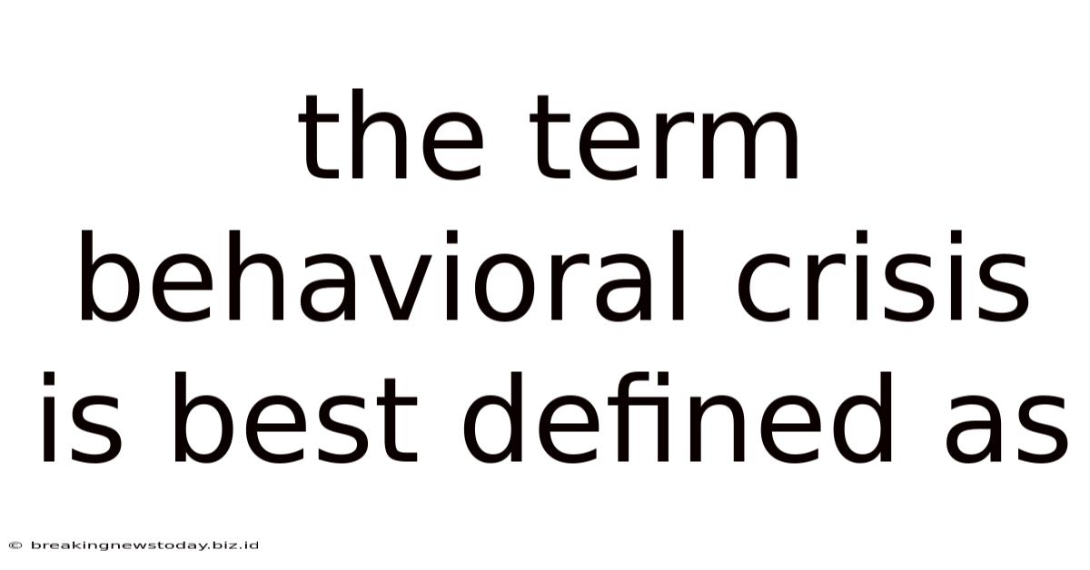 The Term Behavioral Crisis Is Best Defined As