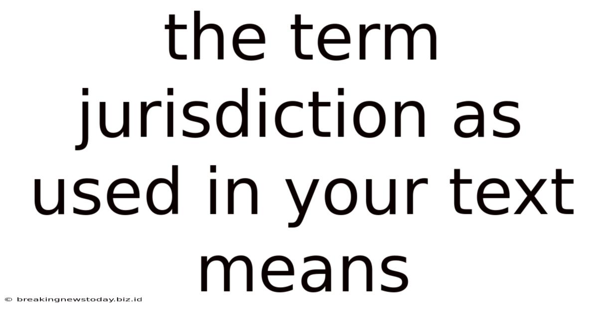 The Term Jurisdiction As Used In Your Text Means