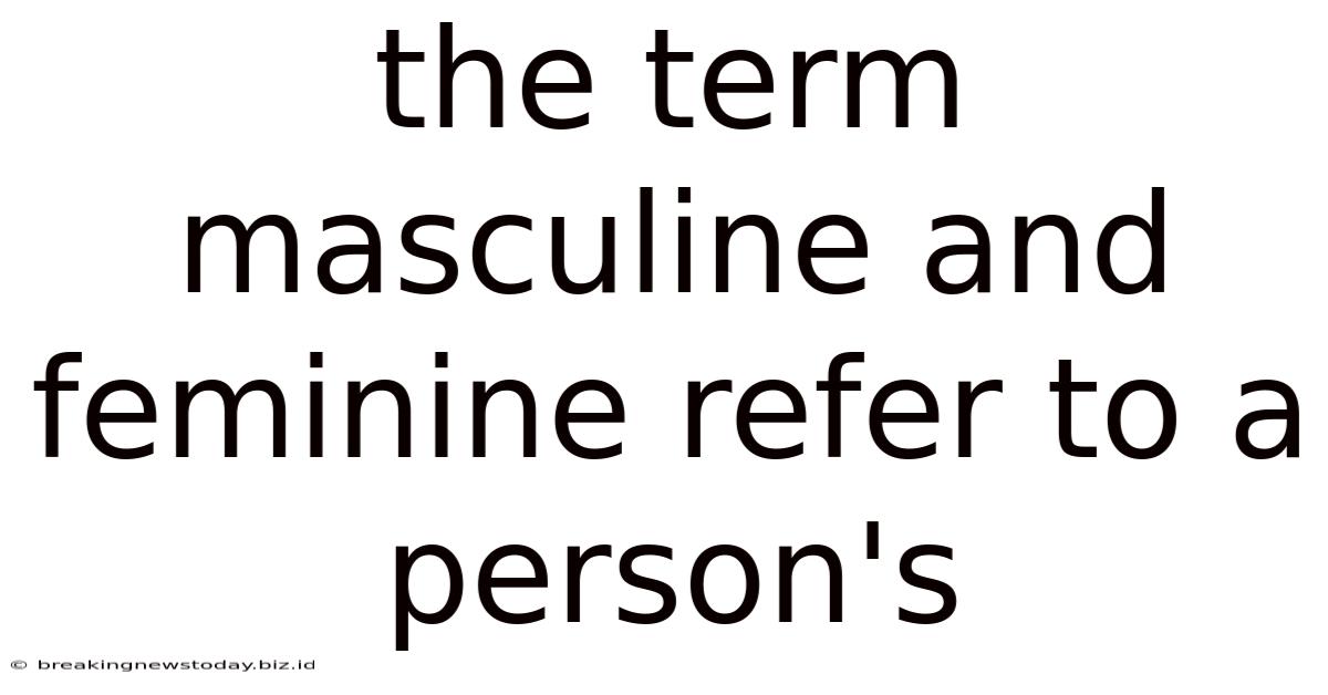 The Term Masculine And Feminine Refer To A Person's