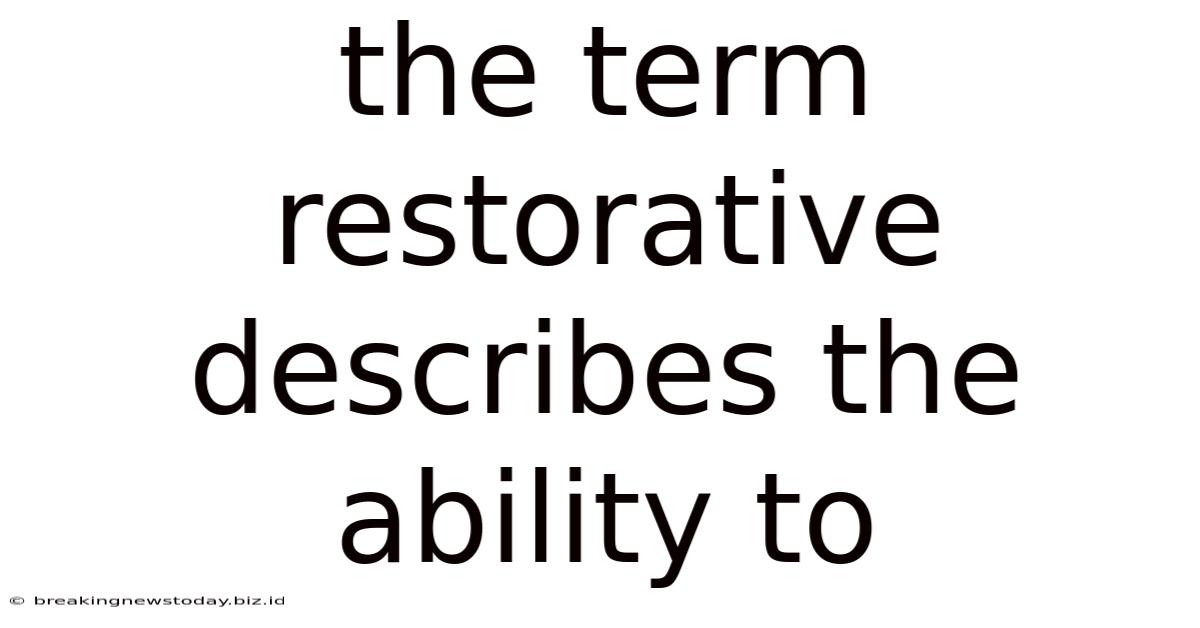 The Term Restorative Describes The Ability To
