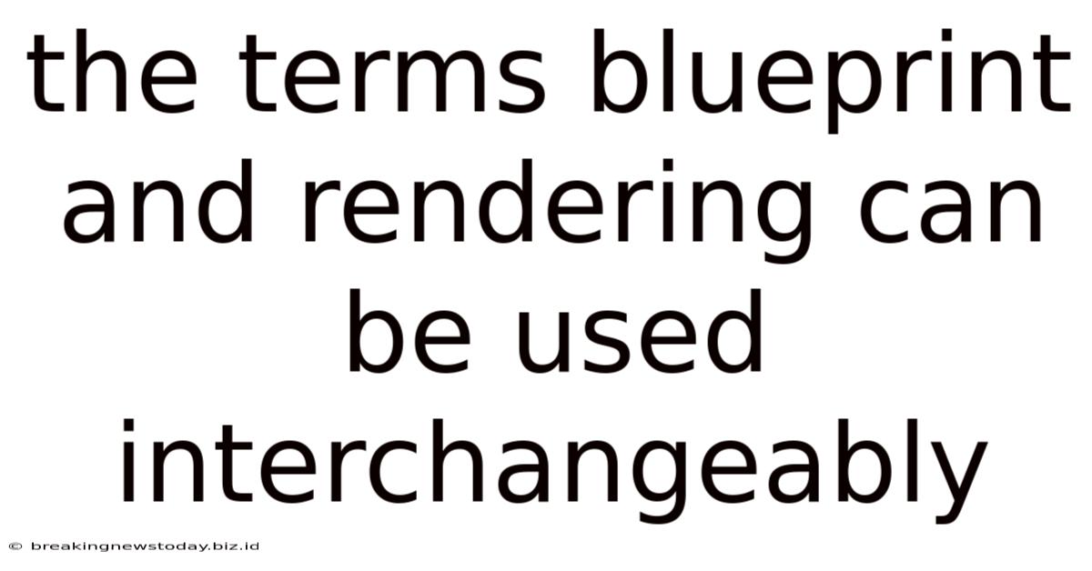 The Terms Blueprint And Rendering Can Be Used Interchangeably