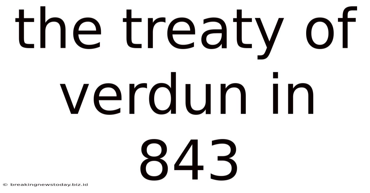 The Treaty Of Verdun In 843
