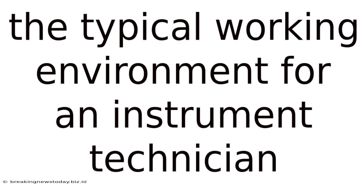 The Typical Working Environment For An Instrument Technician