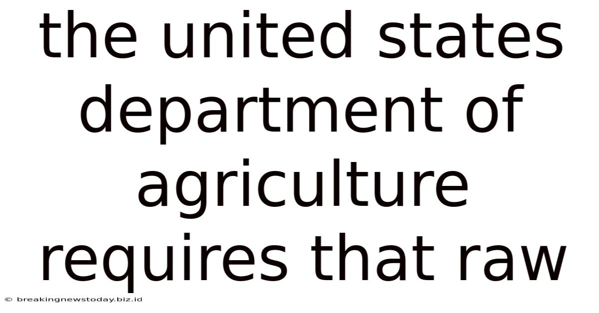 The United States Department Of Agriculture Requires That Raw