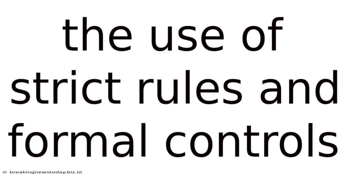The Use Of Strict Rules And Formal Controls