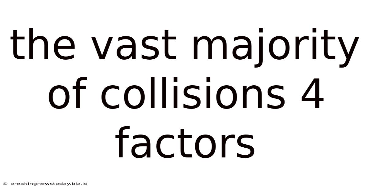 The Vast Majority Of Collisions 4 Factors