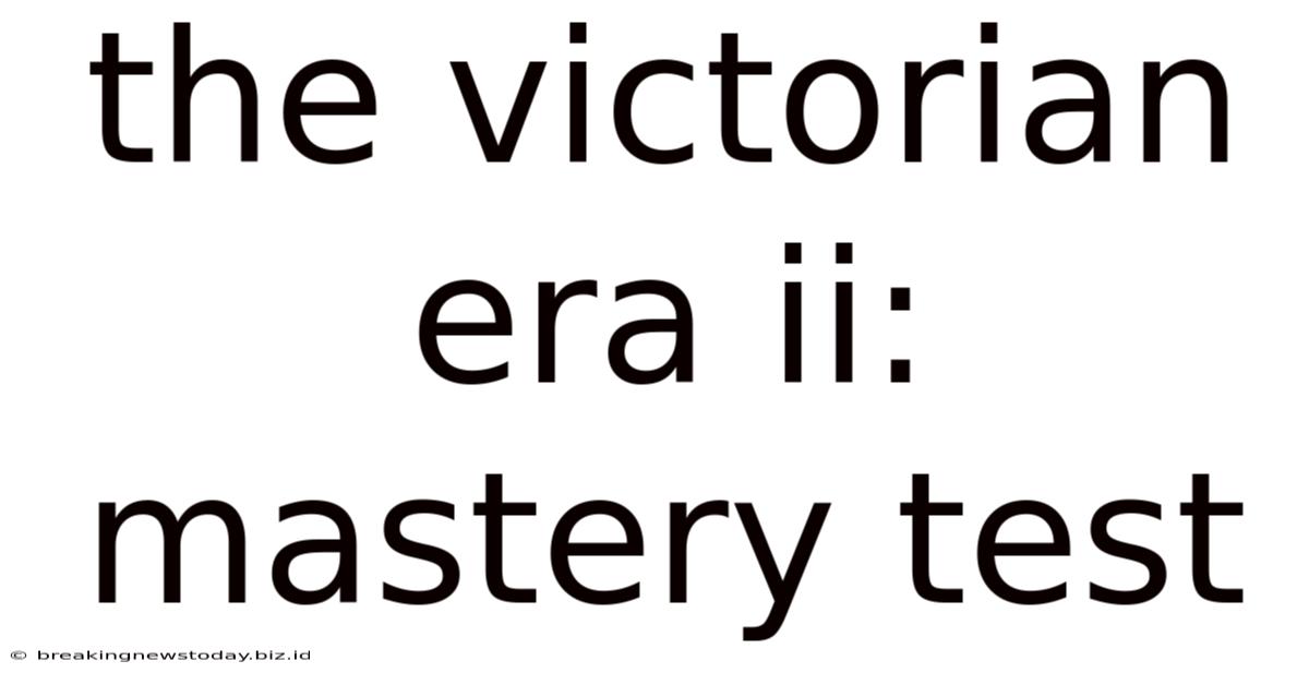 The Victorian Era Ii: Mastery Test