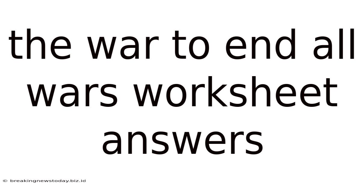 The War To End All Wars Worksheet Answers