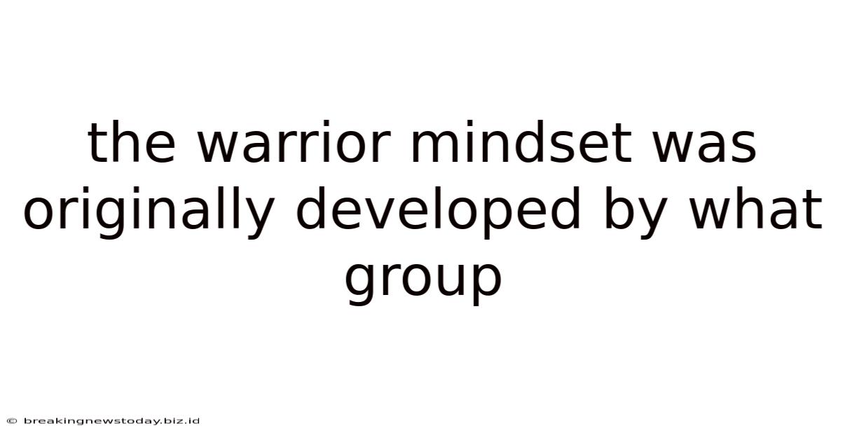 The Warrior Mindset Was Originally Developed By What Group