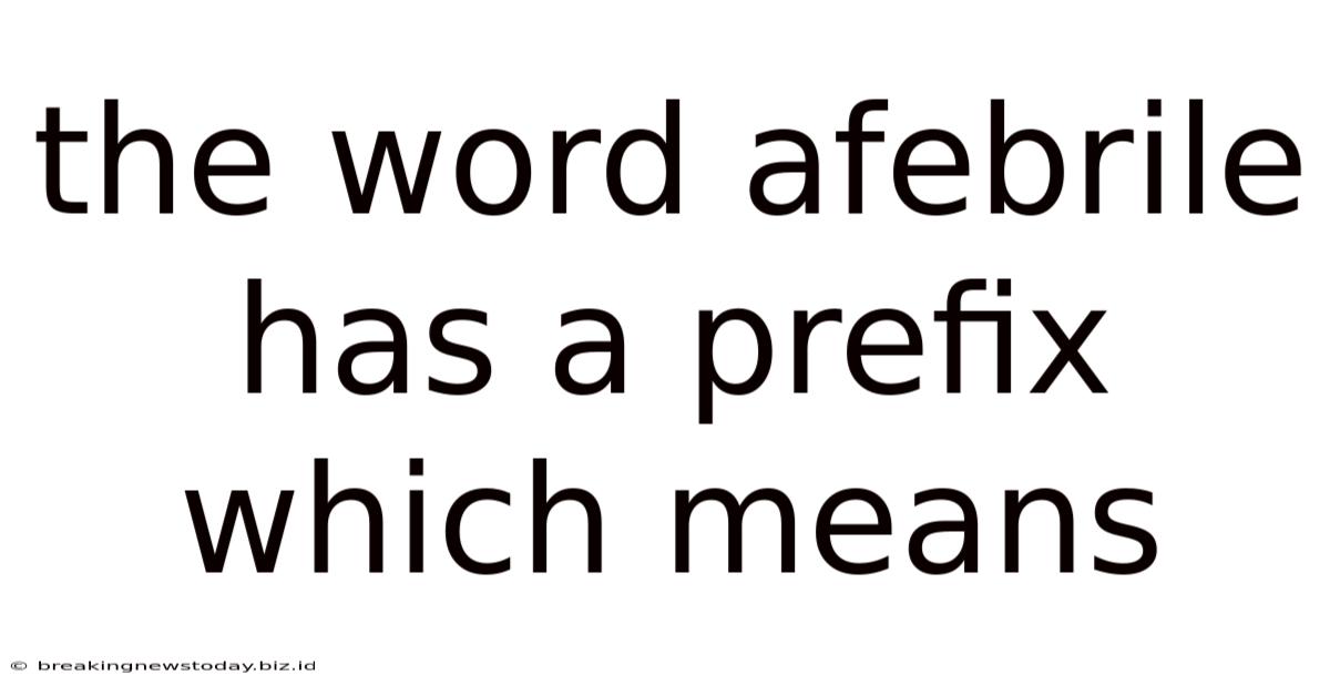 The Word Afebrile Has A Prefix Which Means