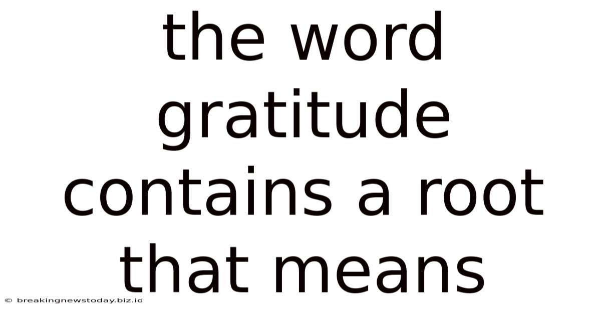 The Word Gratitude Contains A Root That Means