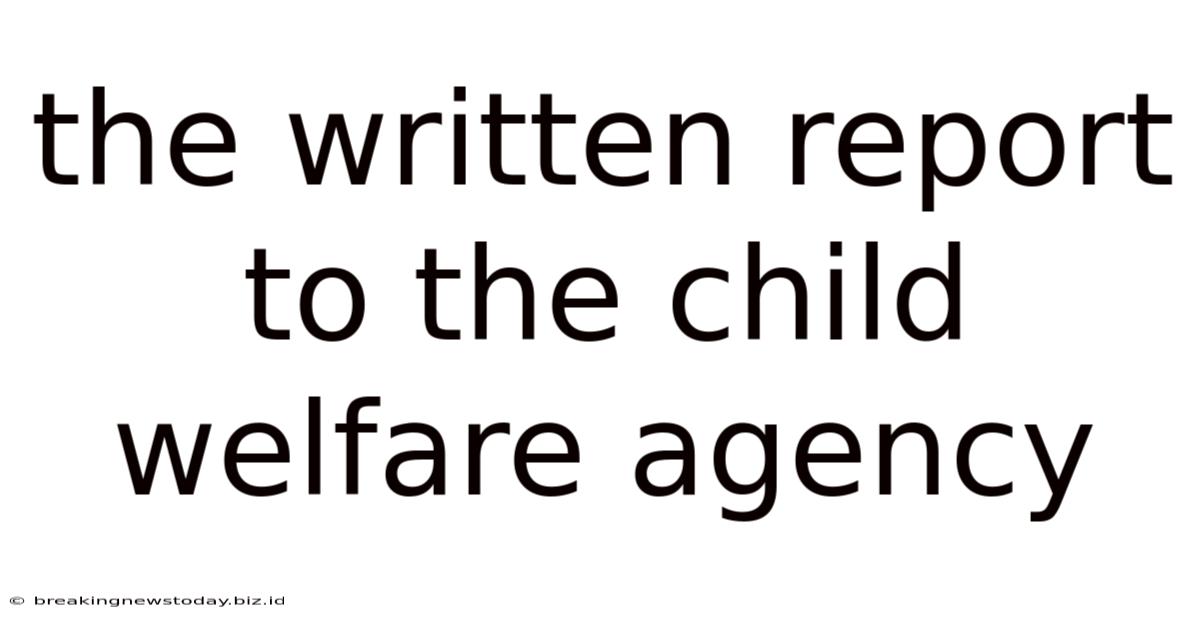 The Written Report To The Child Welfare Agency