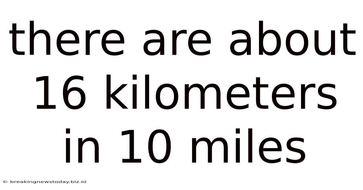 There Are About 16 Kilometers In 10 Miles