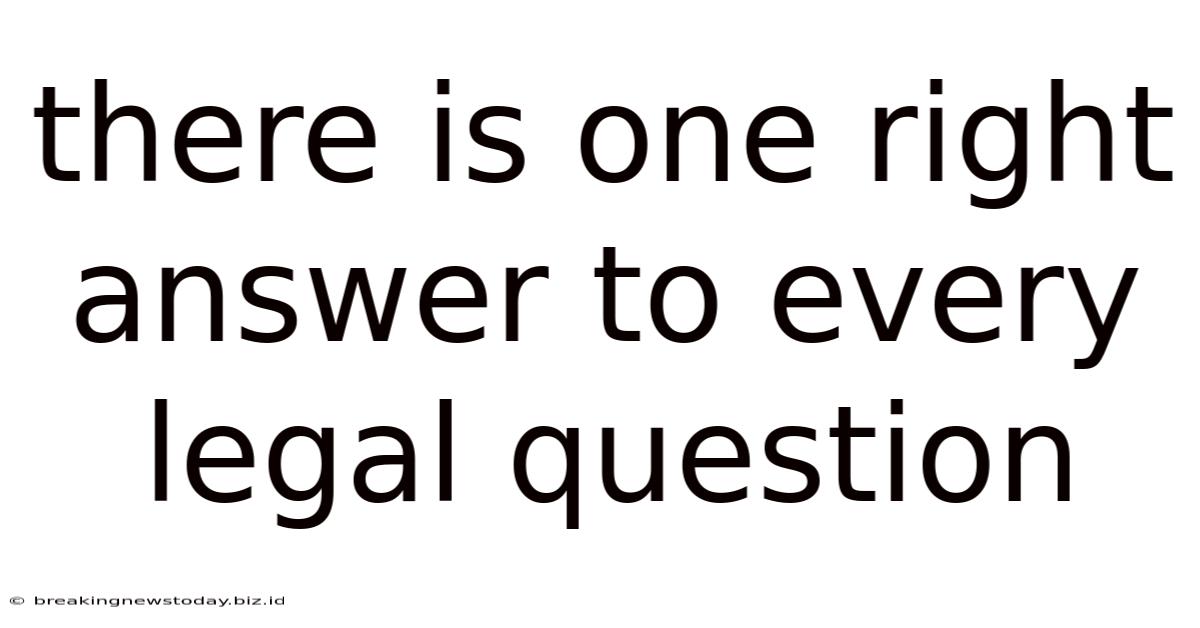 There Is One Right Answer To Every Legal Question
