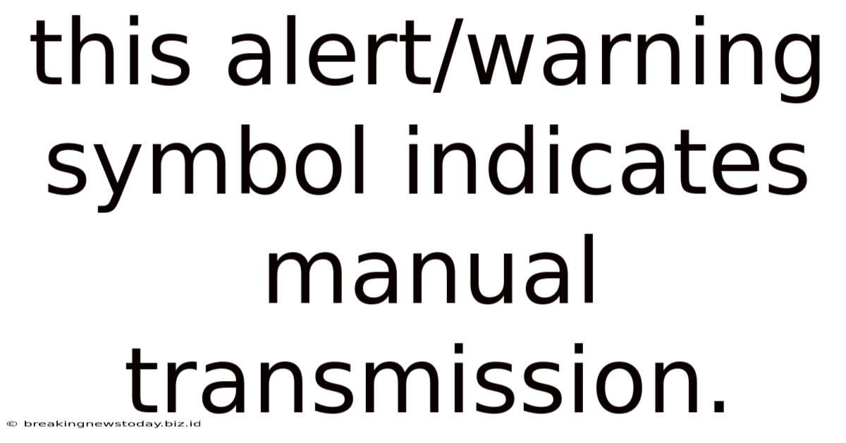 This Alert/warning Symbol Indicates Manual Transmission.