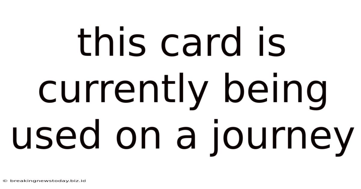 This Card Is Currently Being Used On A Journey