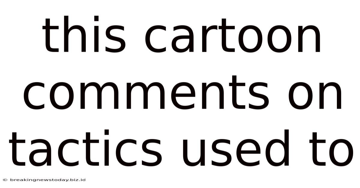 This Cartoon Comments On Tactics Used To