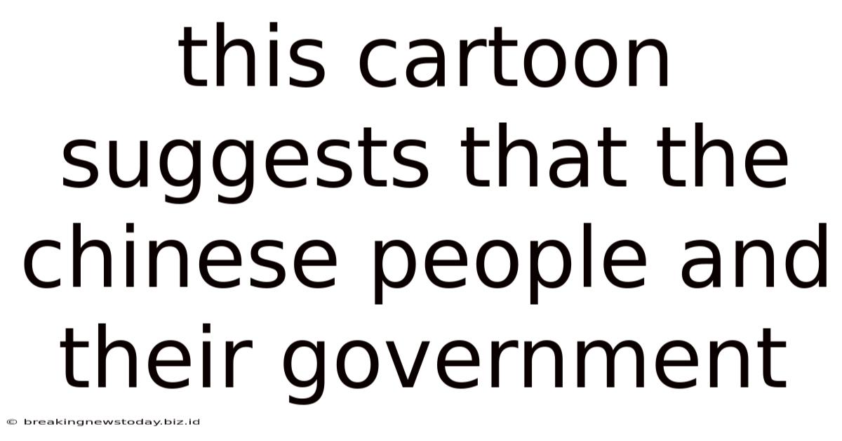 This Cartoon Suggests That The Chinese People And Their Government