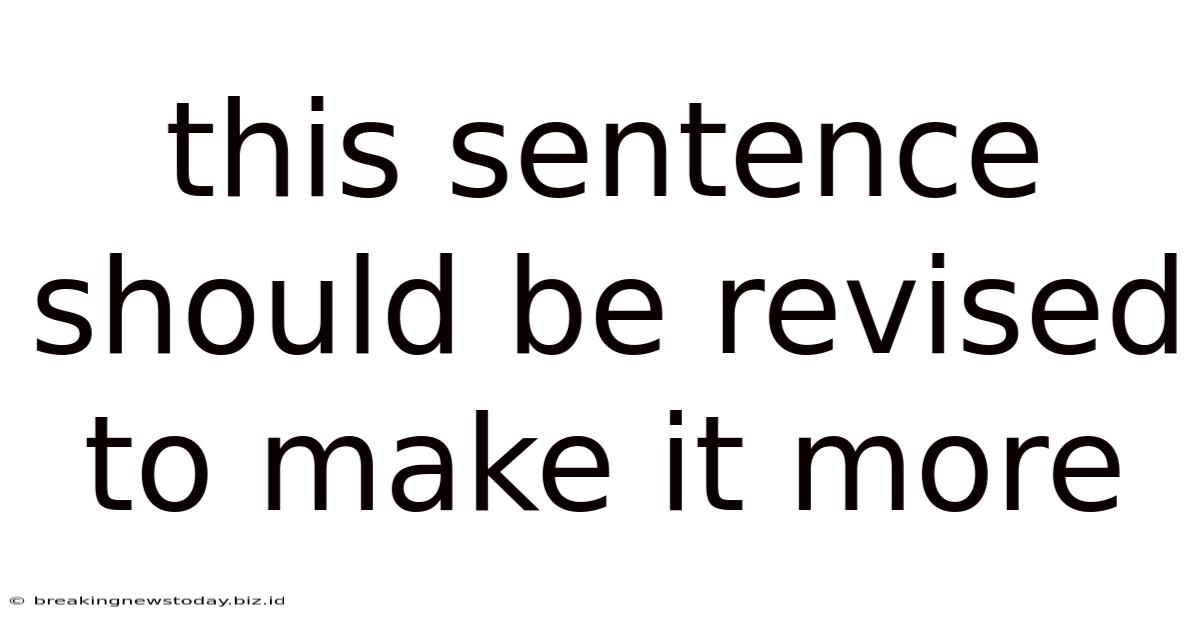 This Sentence Should Be Revised To Make It More