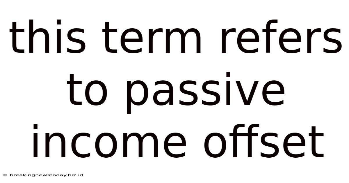 This Term Refers To Passive Income Offset