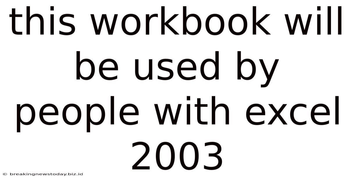 This Workbook Will Be Used By People With Excel 2003