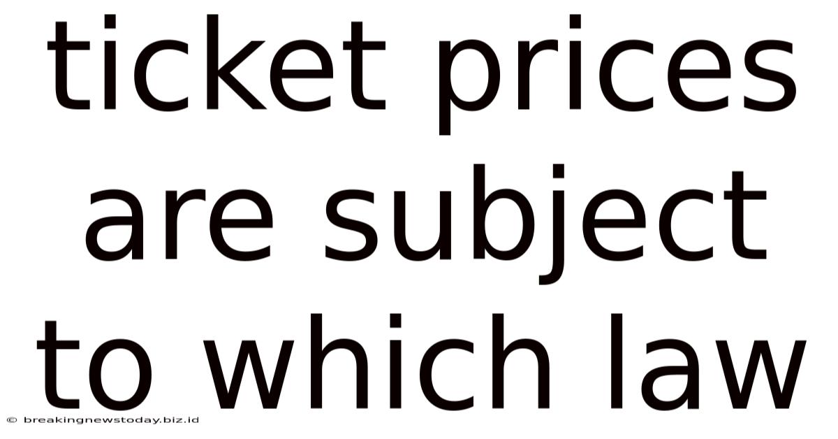 Ticket Prices Are Subject To Which Law