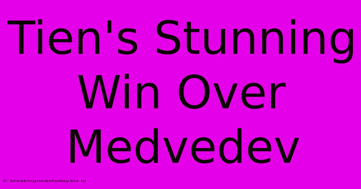 Tien's Stunning Win Over Medvedev