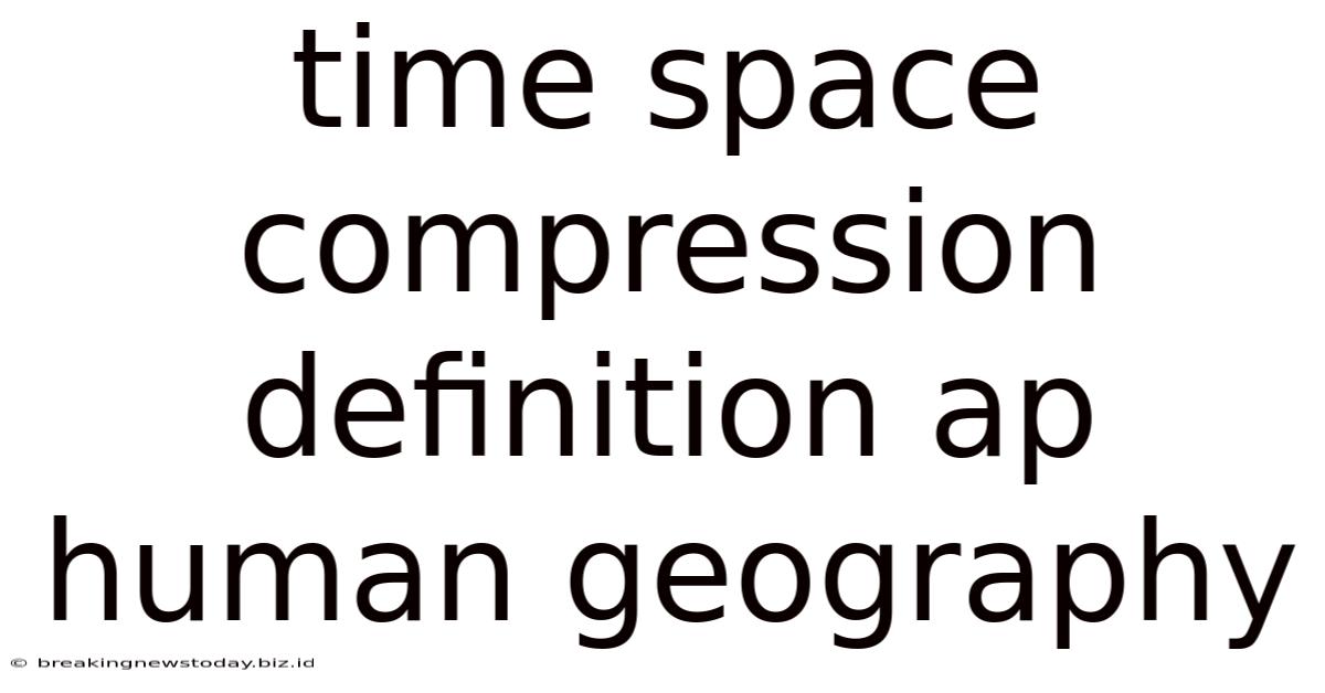 Time Space Compression Definition Ap Human Geography