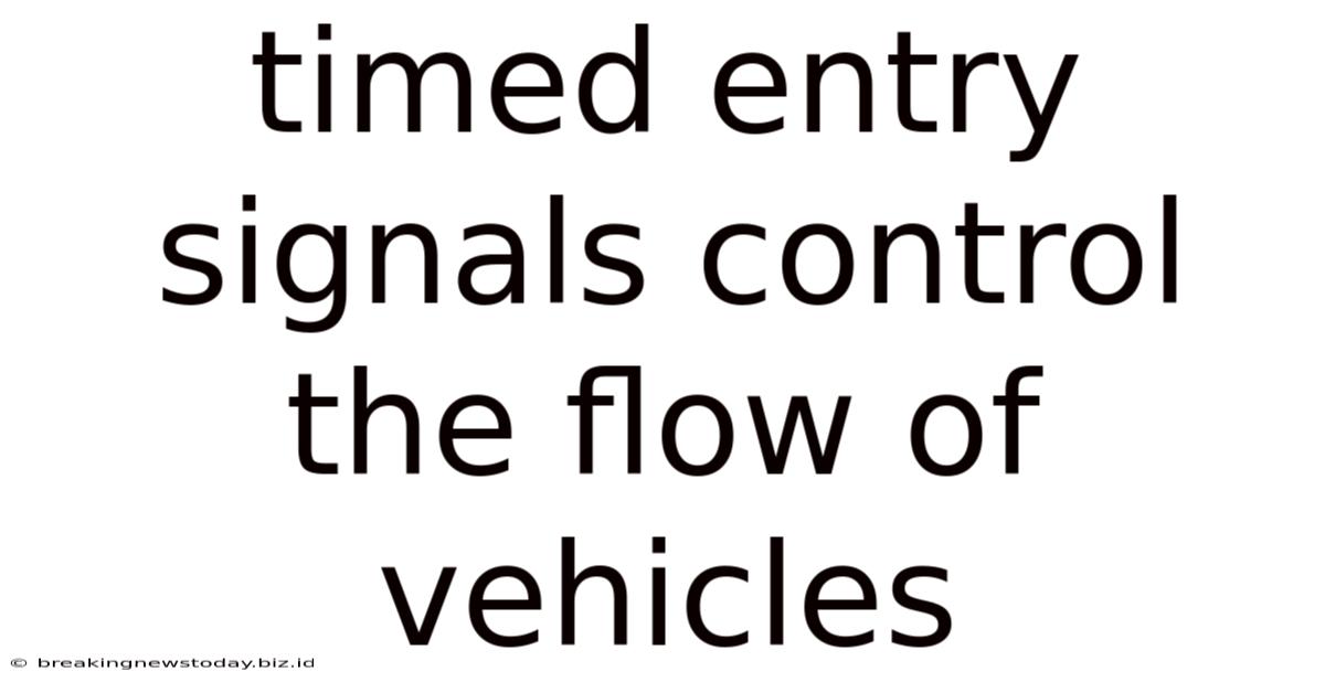 Timed Entry Signals Control The Flow Of Vehicles