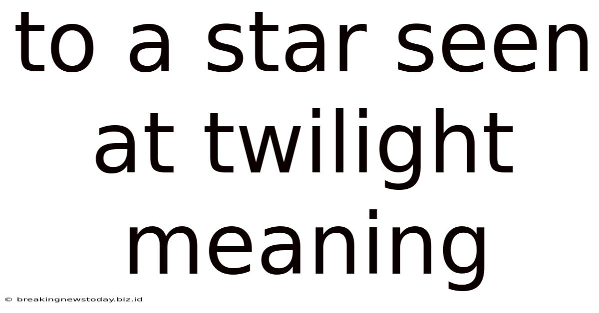 To A Star Seen At Twilight Meaning