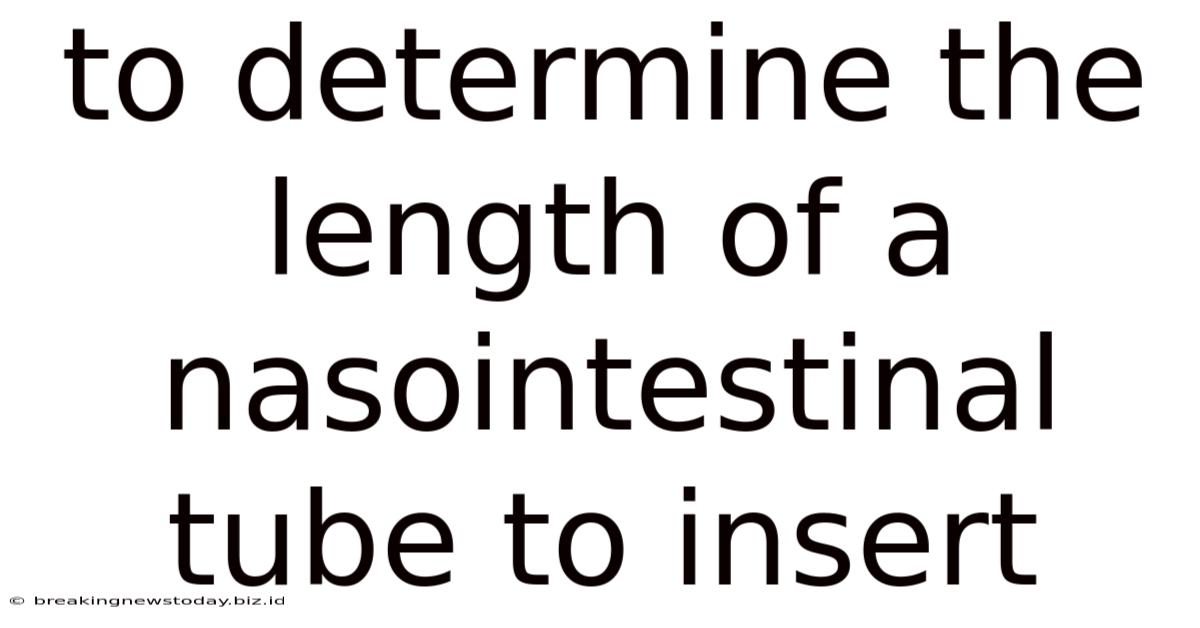 To Determine The Length Of A Nasointestinal Tube To Insert