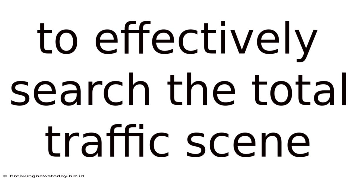 To Effectively Search The Total Traffic Scene