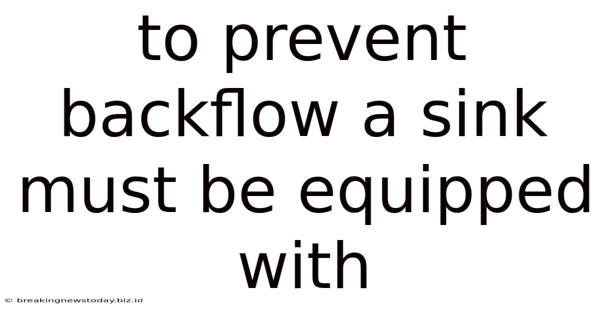 To Prevent Backflow A Sink Must Be Equipped With