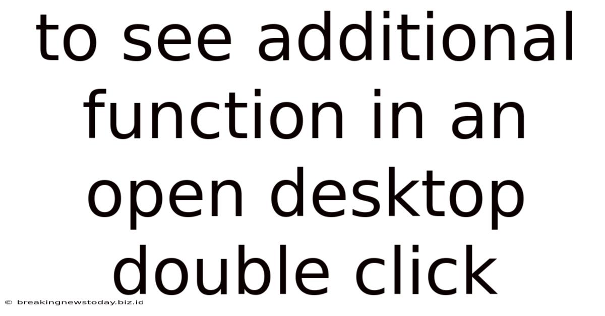 To See Additional Function In An Open Desktop Double Click