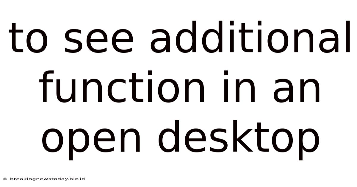 To See Additional Function In An Open Desktop
