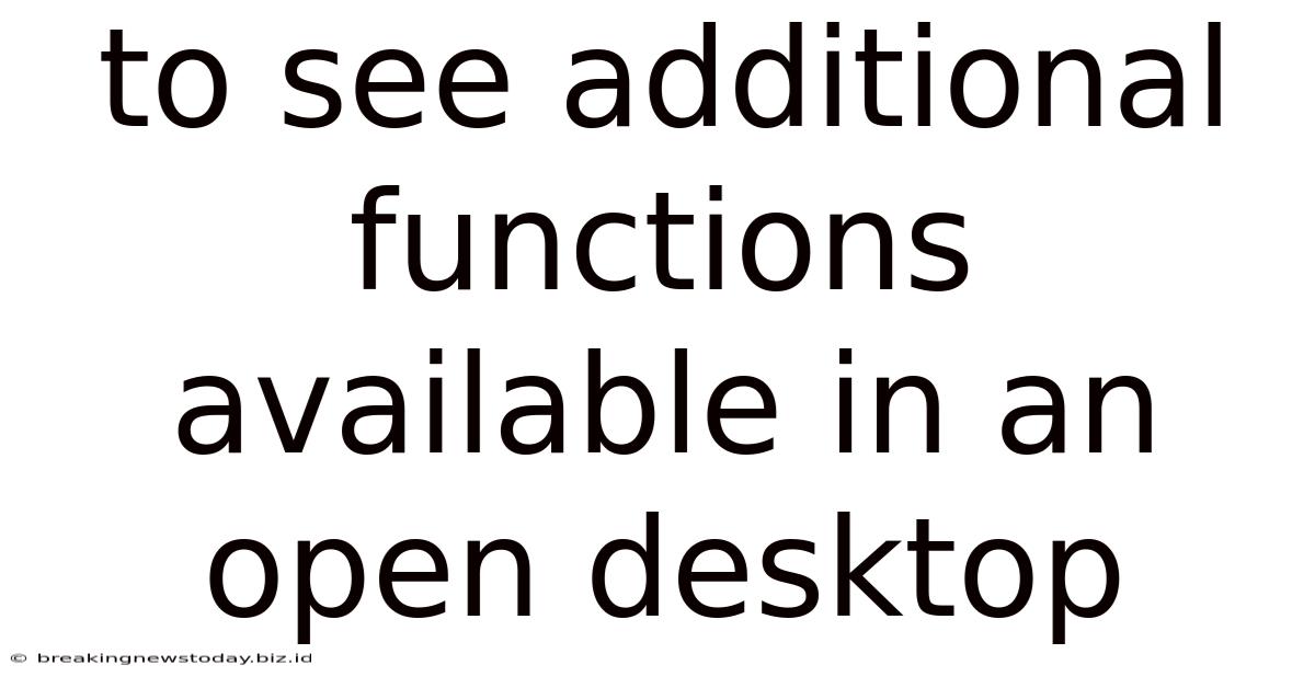To See Additional Functions Available In An Open Desktop