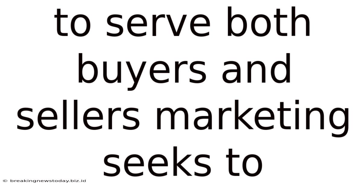 To Serve Both Buyers And Sellers Marketing Seeks To