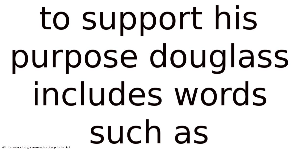 To Support His Purpose Douglass Includes Words Such As
