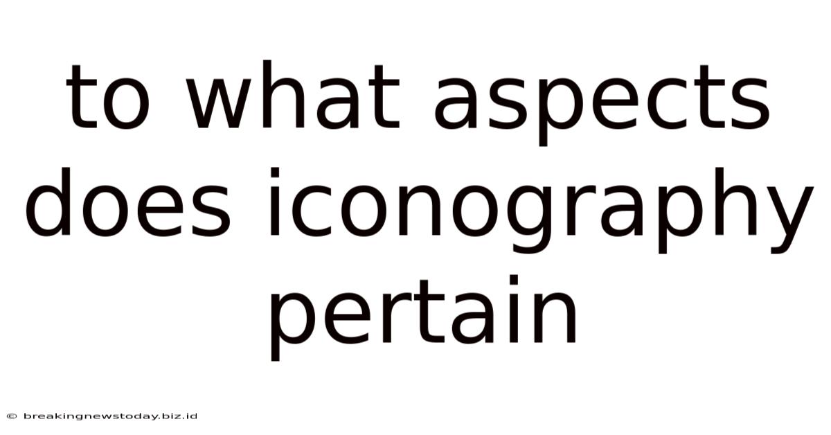 To What Aspects Does Iconography Pertain