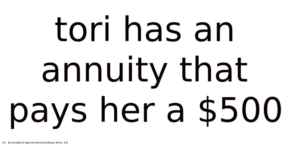 Tori Has An Annuity That Pays Her A $500