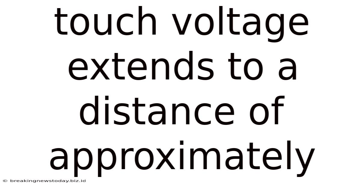 Touch Voltage Extends To A Distance Of Approximately