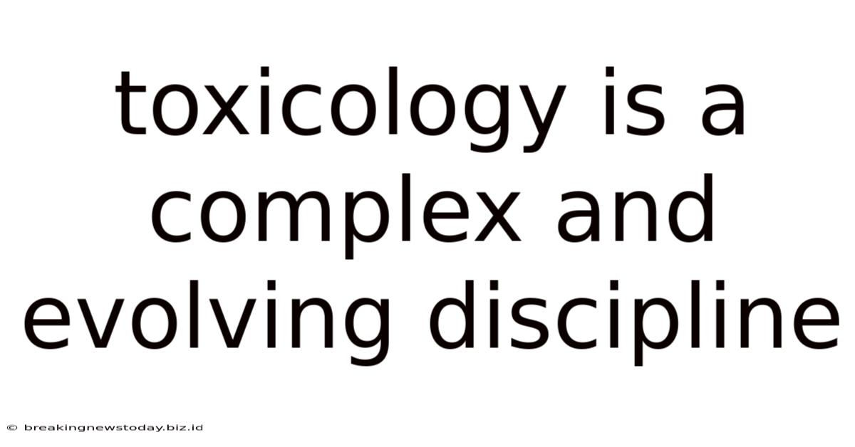 Toxicology Is A Complex And Evolving Discipline