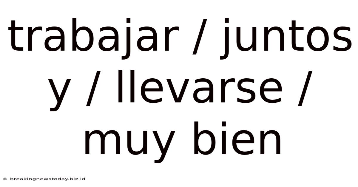 Trabajar / Juntos Y / Llevarse / Muy Bien