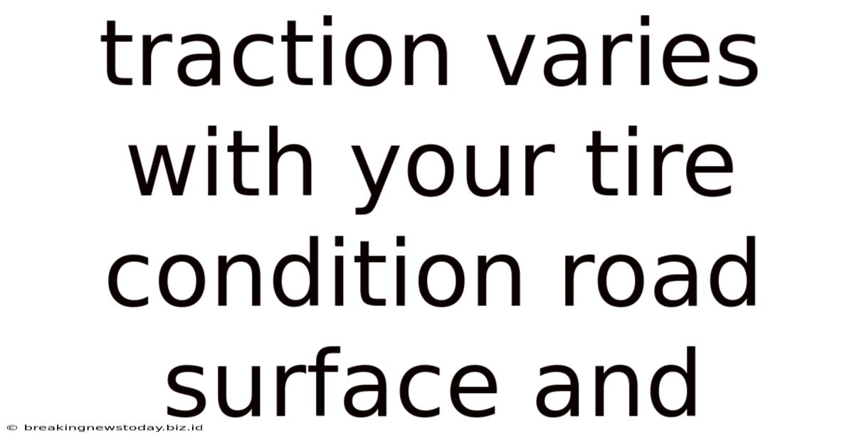 Traction Varies With Your Tire Condition Road Surface And