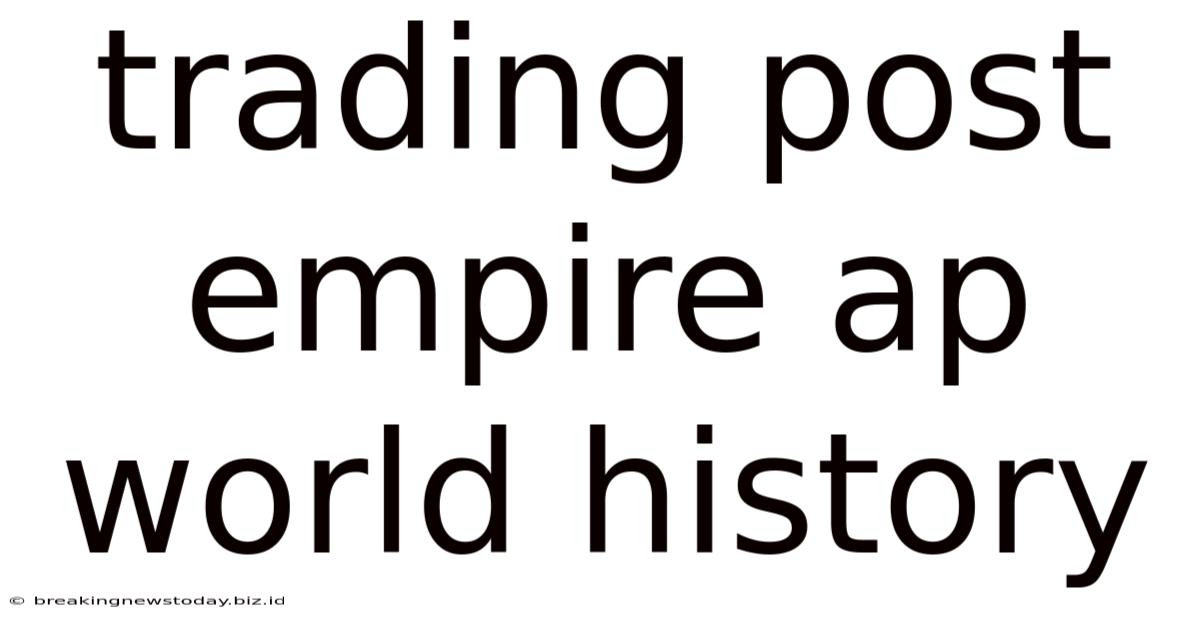 Trading Post Empire Ap World History