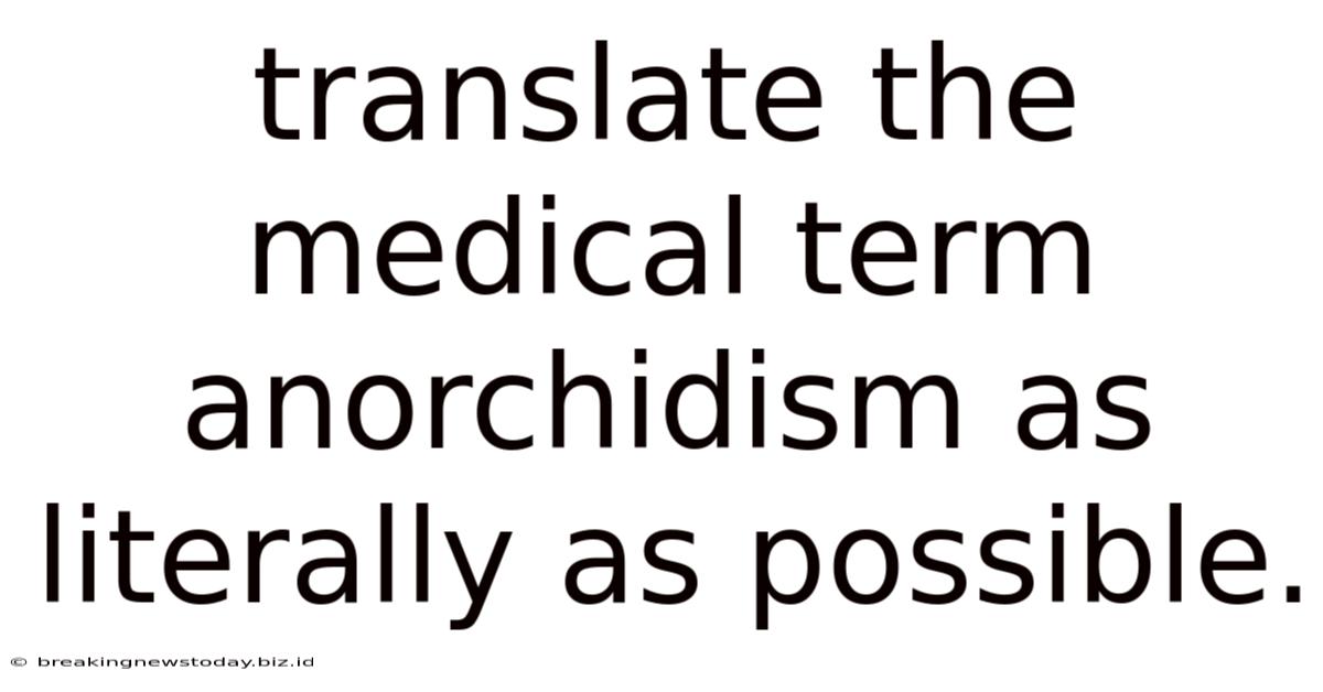 Translate The Medical Term Anorchidism As Literally As Possible.